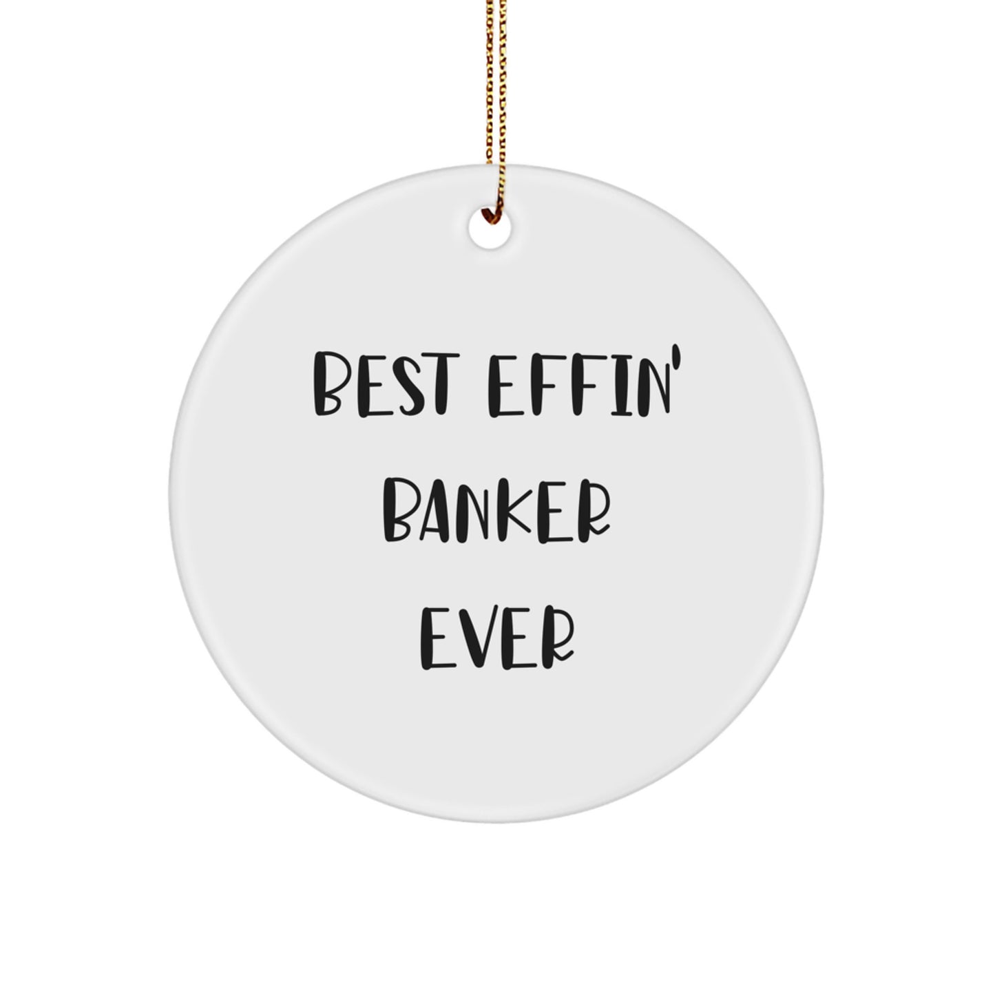 Funny Banker Gifts, Best Effin' Banker Ever Circle Ornament for Men, Women, Friends, Coworkers, Family - Christmas Unique Gifts from - Image 1