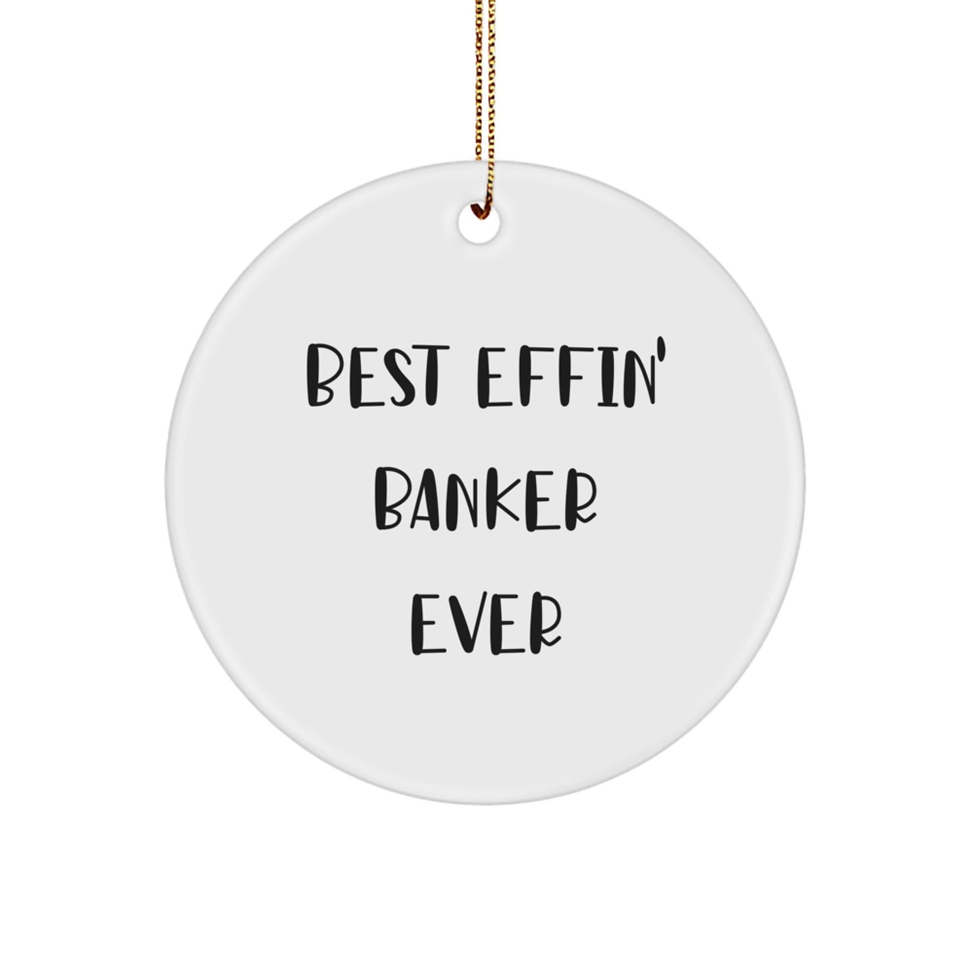 Funny Banker Gifts, Best Effin' Banker Ever Circle Ornament for Men, Women, Friends, Coworkers, Family - Christmas Unique Gifts from - Image 1
