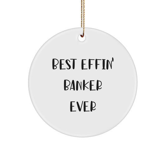 Funny Banker Gifts, Best Effin' Banker Ever Circle Ornament for Men, Women, Friends, Coworkers, Family - Christmas Unique Gifts from - Image 1
