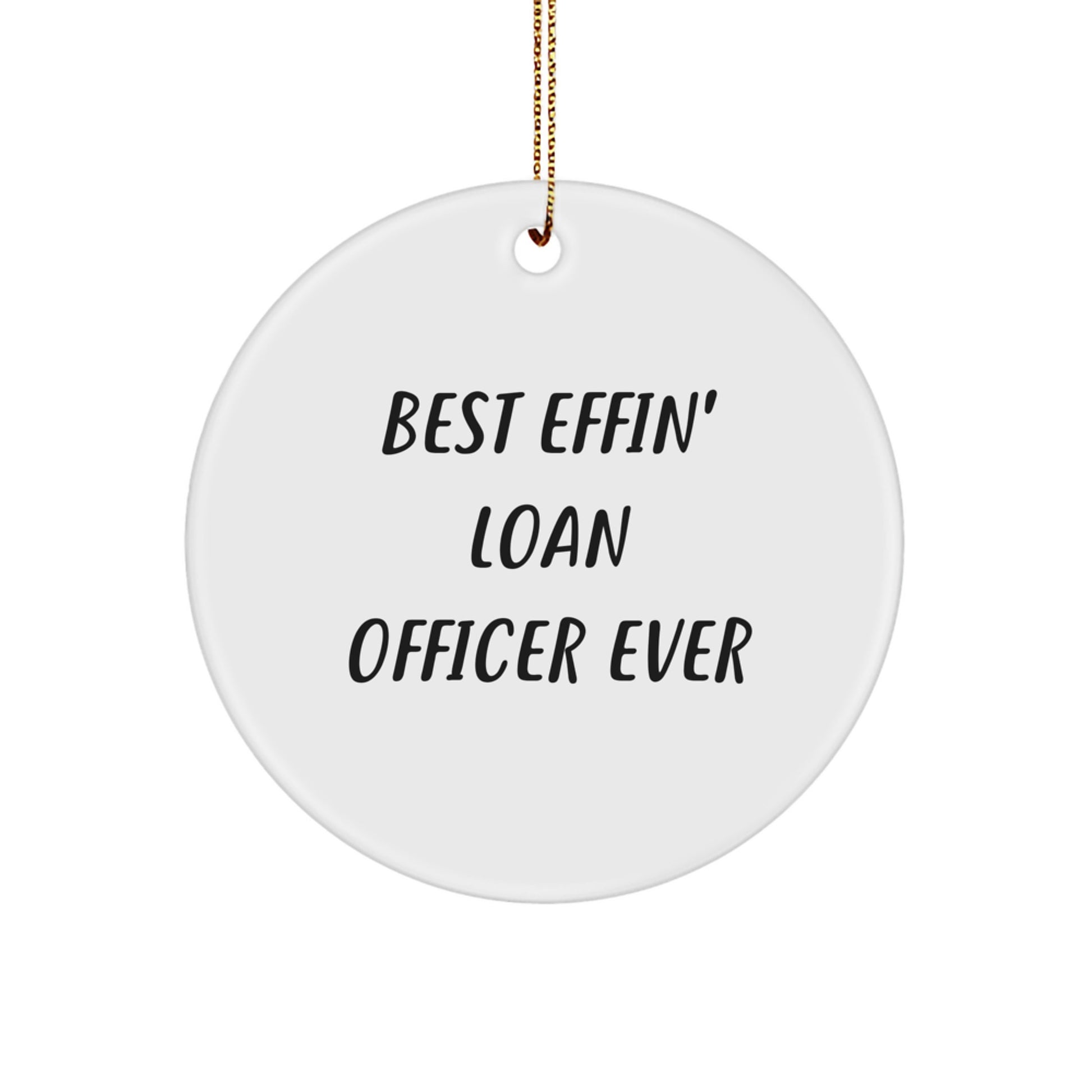 Funny Loan Officer Gifts from Friends for Christmas, 'Best Effin' Loan Officer Ever' Circle Ornament, White Color, 2.75'' Tall - Image 1