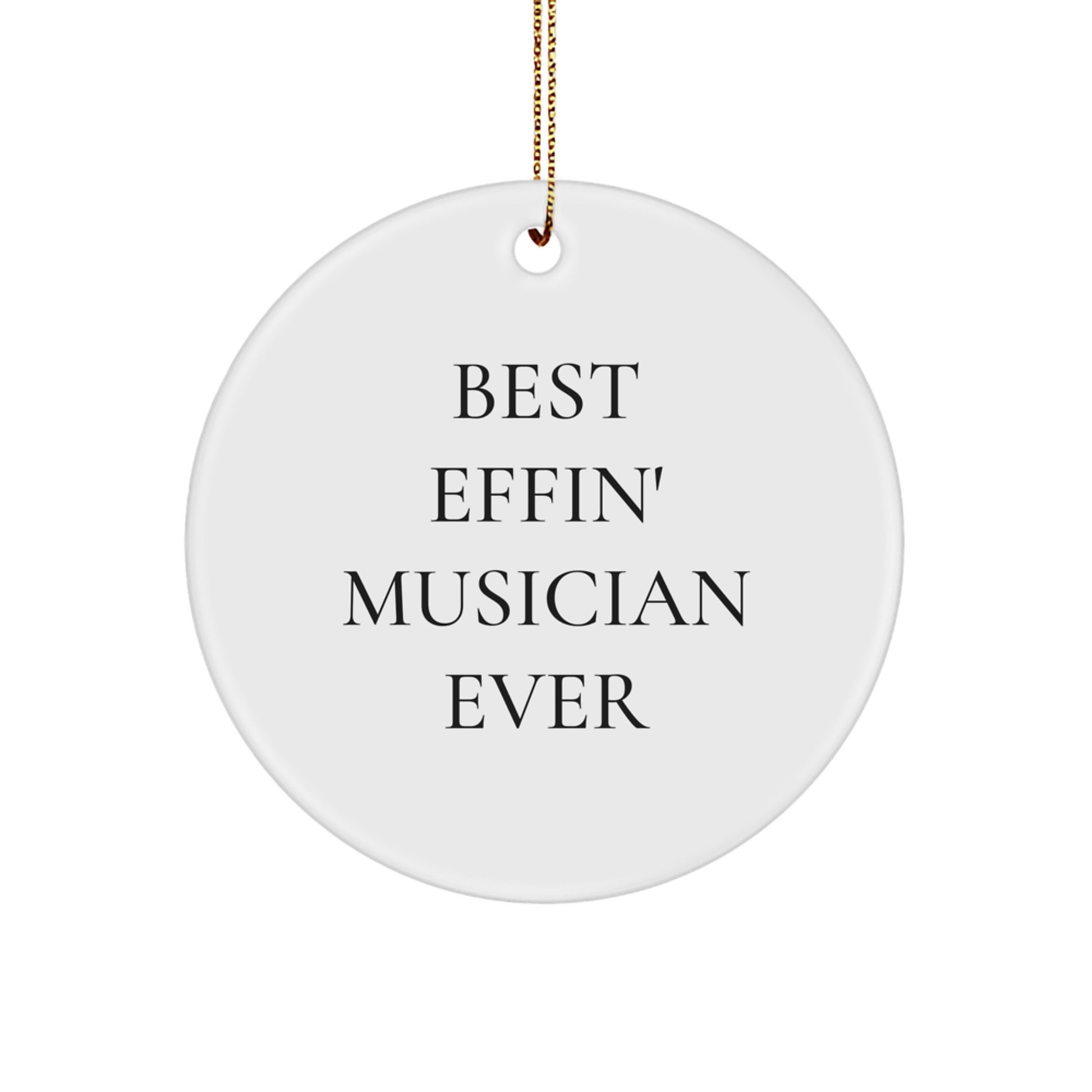 Funny Musician Gifts from Friends - Best Effin' Musician Ever Circle Ornament for Men, Women, Family, and Coworkers - Inspirational Musician Decor for Christmas - Image 1