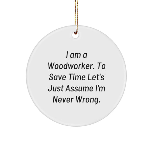 Funny Woodworker Gifts for Men, Woodworker Circle Ornament, I'm Never Wrong Xmas Unique Gifts from Friends - Image 1
