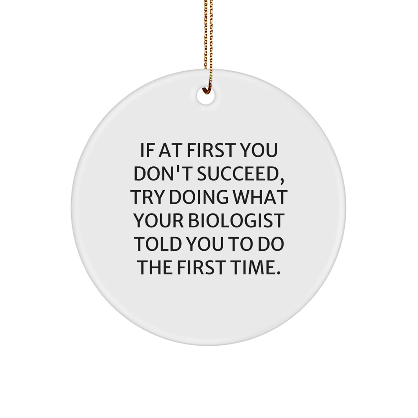 Funny Biologist Gifts, Circle Ornament Quote 'If At First You Don't Succeed...' - Gifts from Friends and Family for Biologists - Image 1
