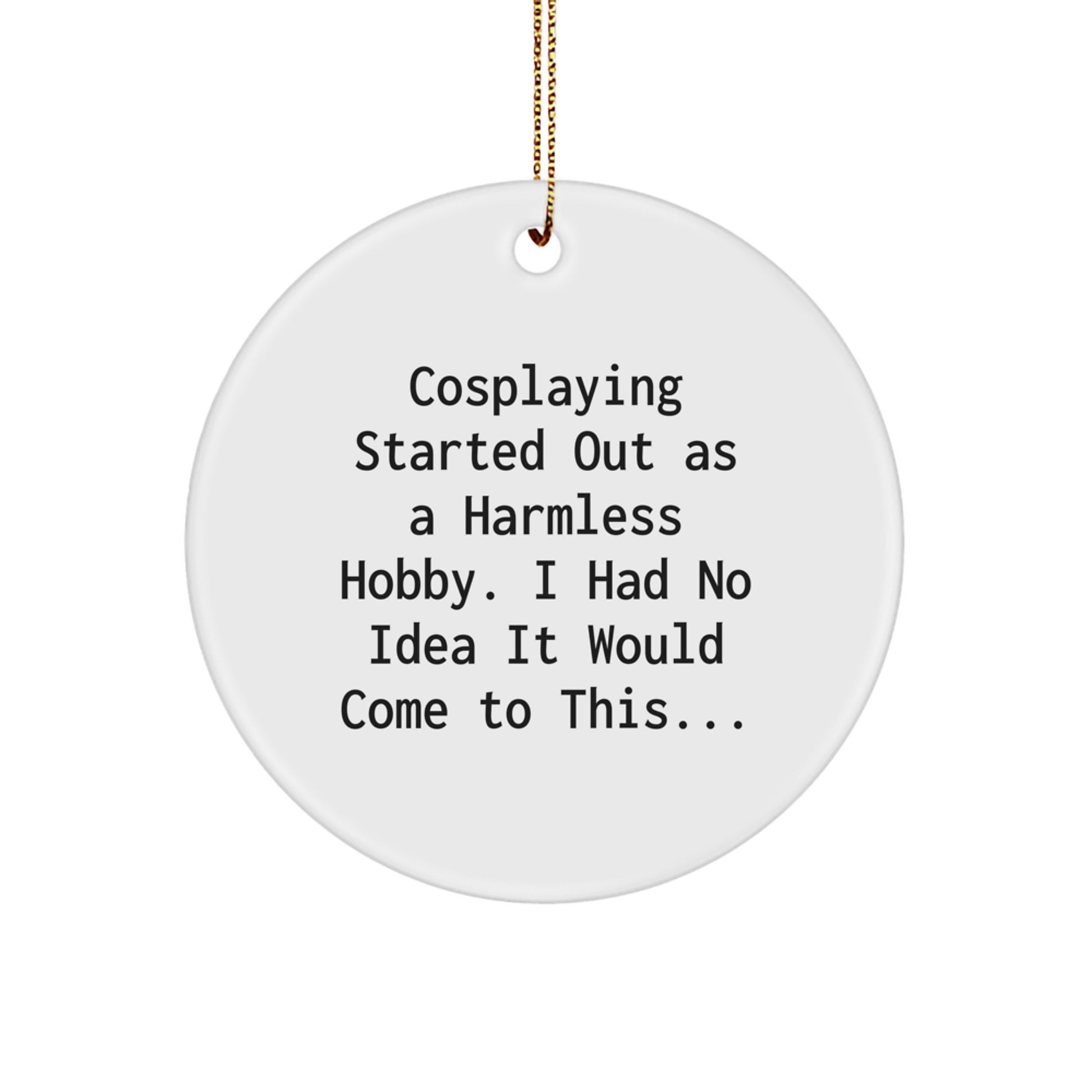 Funny Cosplaying Gifts for Cosplayers Men Women Friends at Christmas Unique Circle Ornaments from Friends and Family - Image 1