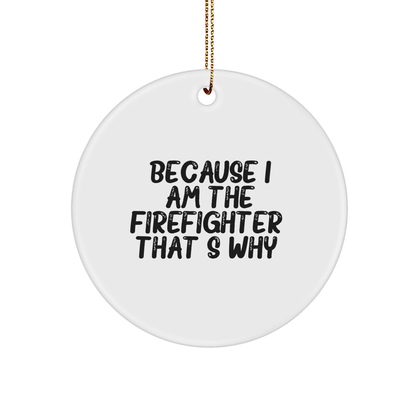 Funny Firefighter Gifts from Men to Firefighter Friends for Christmas Unique Ornaments Because I Am The Firefighter. That's Why. - Image 1