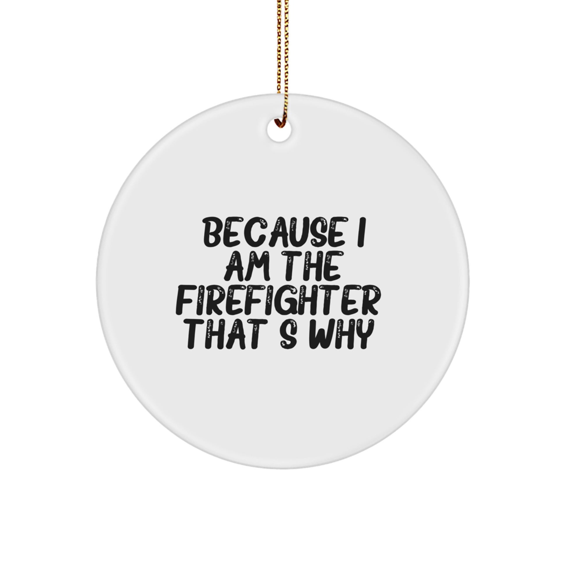 Funny Firefighter Gifts from Men to Firefighter Friends for Christmas Unique Ornaments Because I Am The Firefighter. That's Why. - Image 1