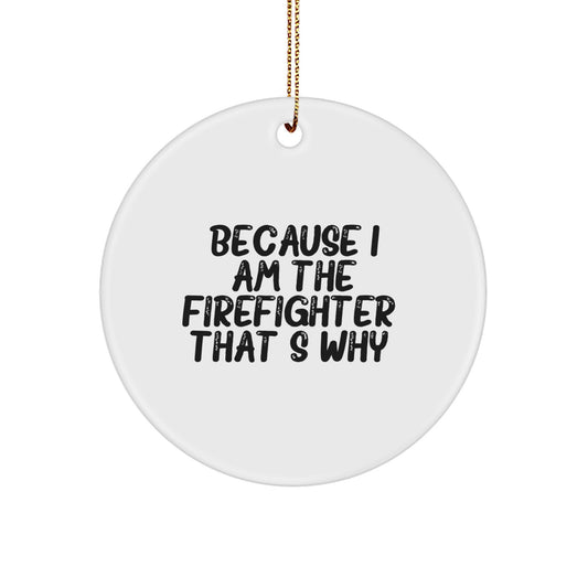 Funny Firefighter Gifts from Men to Firefighter Friends for Christmas Unique Ornaments Because I Am The Firefighter. That's Why. - Image 1