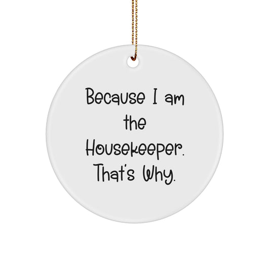 Funny Housekeeper Gifts: Because I Am The Housekeeper. That's Why., Circle Ornament, Christmas Unique Gifts from Friends, Gifts for Housekeeper - Image 1