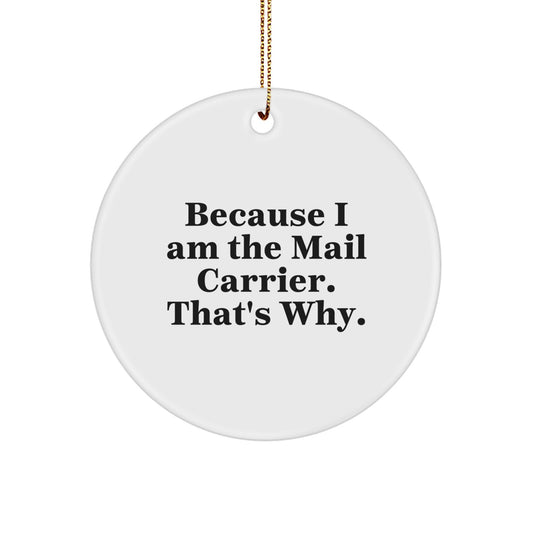 Funny Mail Carrier Gifts, Because I Am The Mail Carrier. That's Why., Circle Ornament for Men, Women, Friends, Coworkers, Family, Christmas Unique Gifts from Friends to Mail Carrier - Image 1