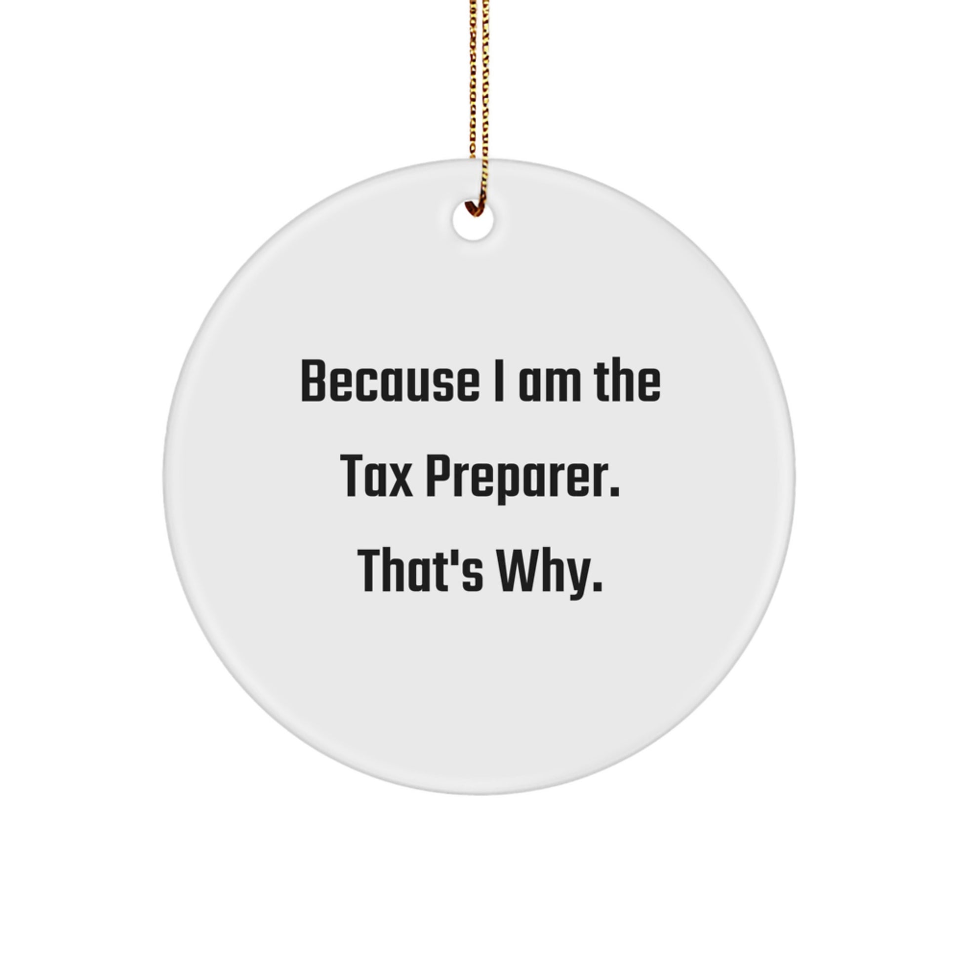 Tax Preparer Circle Ornament Gifts from Friends and Family - 'Because I Am The Tax Preparer. That's Why.' Funny Christmas Ornament - Image 1