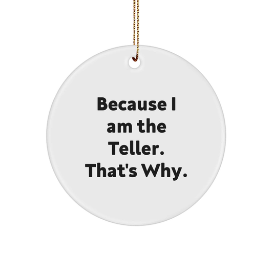 Teller Gifts from Men for Friends - Because I Am The Teller. That's Why., Funny Circle Ornament for Christmas small / White