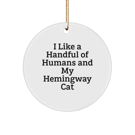 Funny Hemingway Cat Gifts from Friends for Christmas - I Like A Handful Of Humans And My Hemingway Cat, Circle Ornament - Image 1