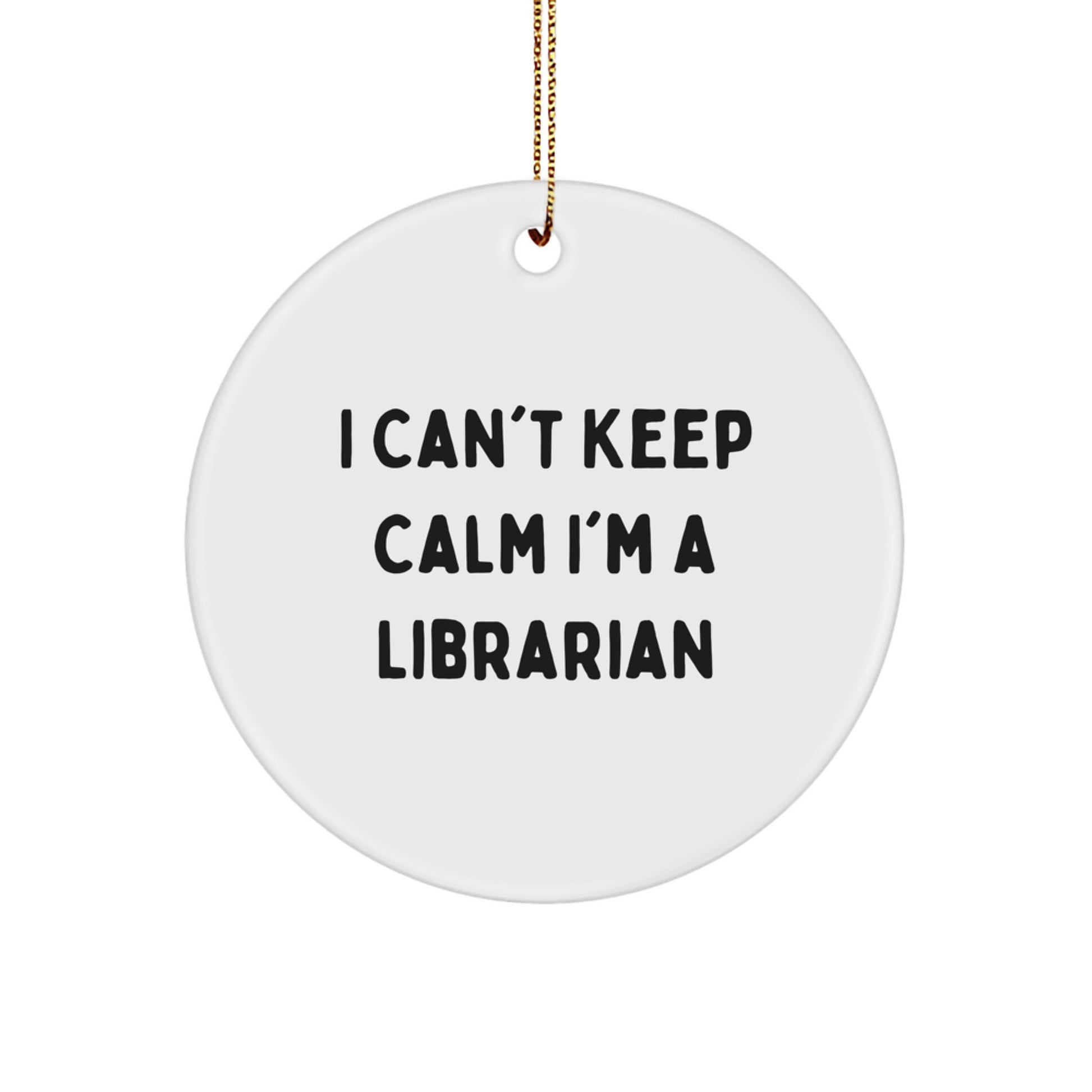 I Can't Keep Calm I'm A Librarian Gifts from Family to Librarian Friends Circle Ornament for Christmas Unique Gifts - Image 1