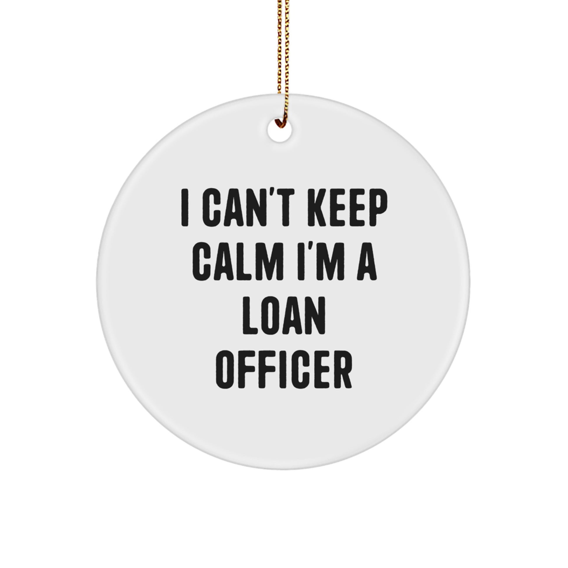 Loan Officer Gifts from Friends - 'I Can't Keep Calm I'm A Loan Officer' Funny Circle Ornament for Christmas - Image 1