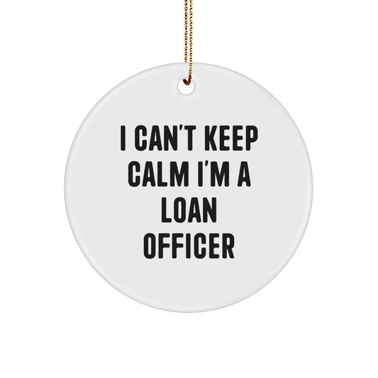 Loan Officer Gifts from Friends - 'I Can't Keep Calm I'm A Loan Officer' Funny Circle Ornament for Christmas - Image 1