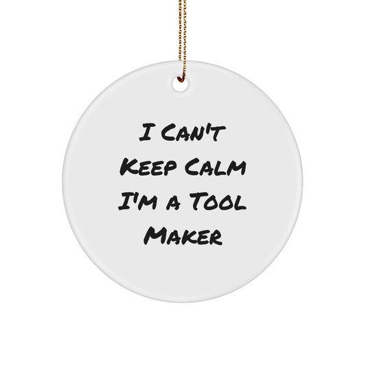 Funny Tool Maker Gifts from Men to Friends, Christmas Unique Circle Ornaments I 'Can't Keep Calm I'm A Tool Maker', Perfect for Tool Makers small / White