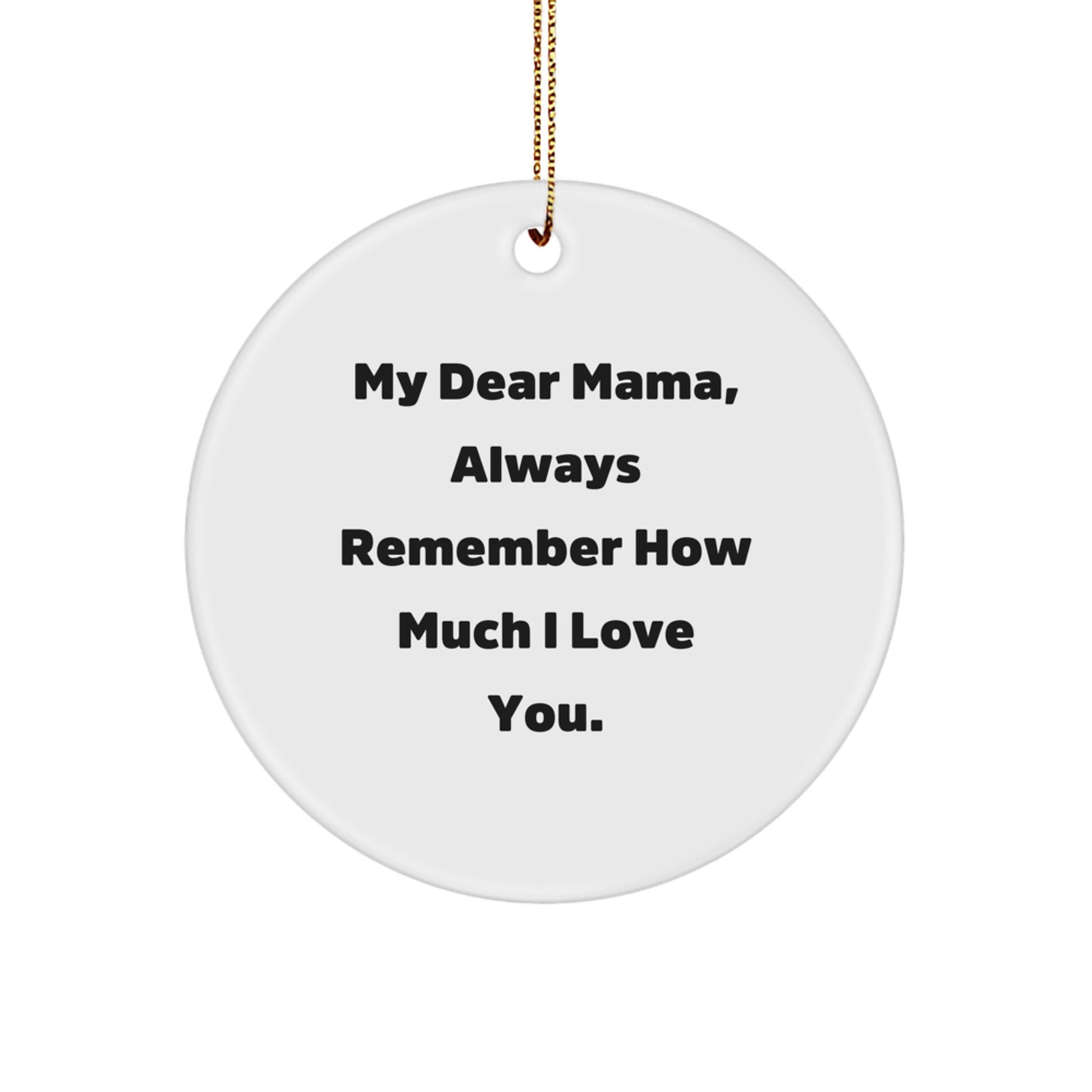 Mama Circle Ornament, 'My Dear Mama, Always Remember How Much I Love You.' - Gifts from Family to Mama - Image 1