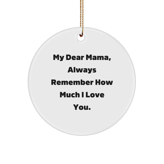 Mama Circle Ornament, 'My Dear Mama, Always Remember How Much I Love You.' - Gifts from Family to Mama - Image 1