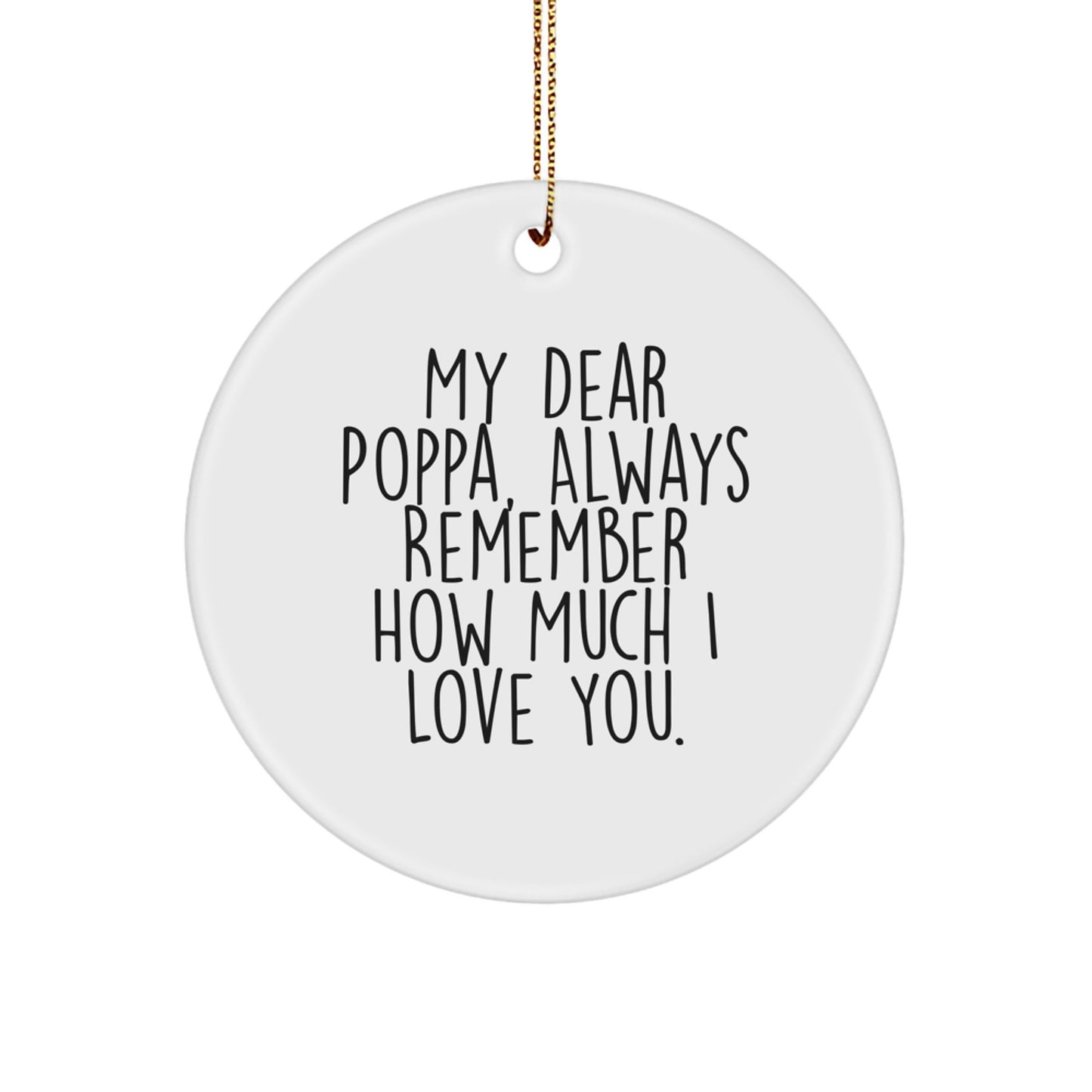 Personalized Funny Gifts for Poppa from Family, Cute Circle Ornament for Men, 'My Dear Poppa Always Remember How Much I Love You' - Christmas Unique Gifts - Image 1
