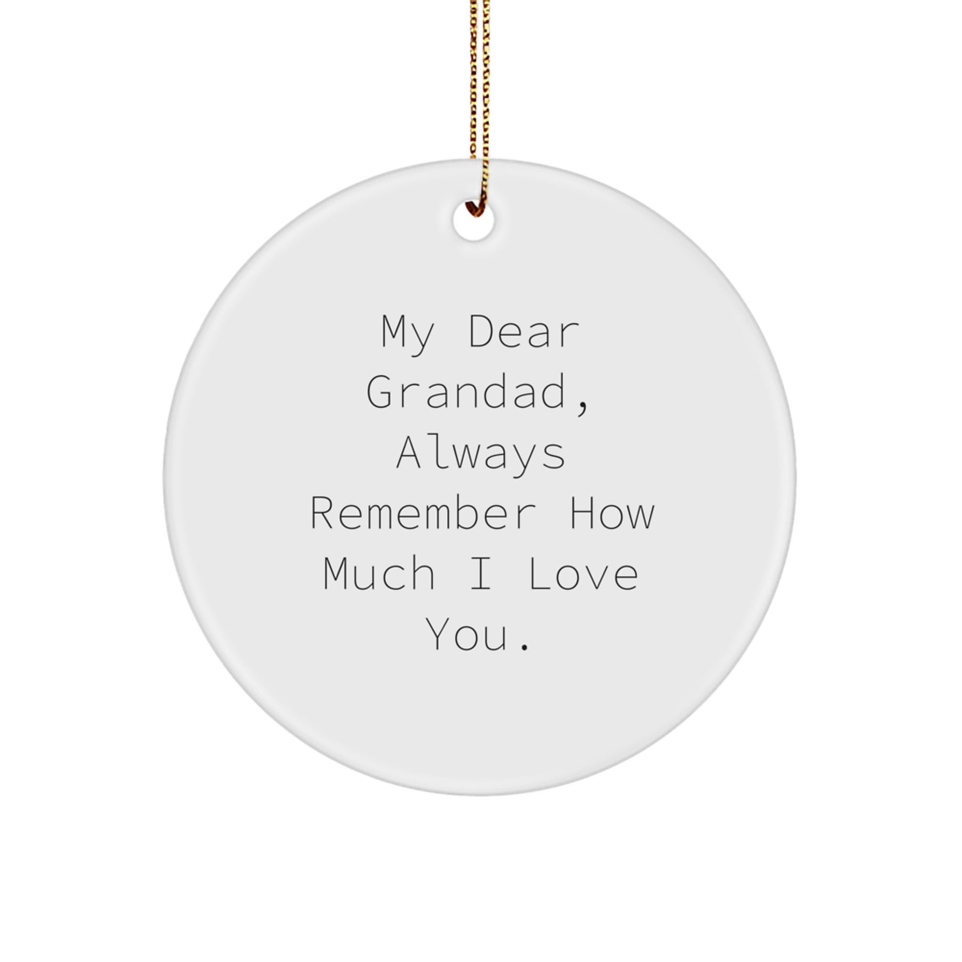 Grandad Circle Ornament, 'My Dear Grandad, Always Remember How Much I Love You.', Funny Quote Gifts from Family to Grandad, Perfect for Christmas - Image 1