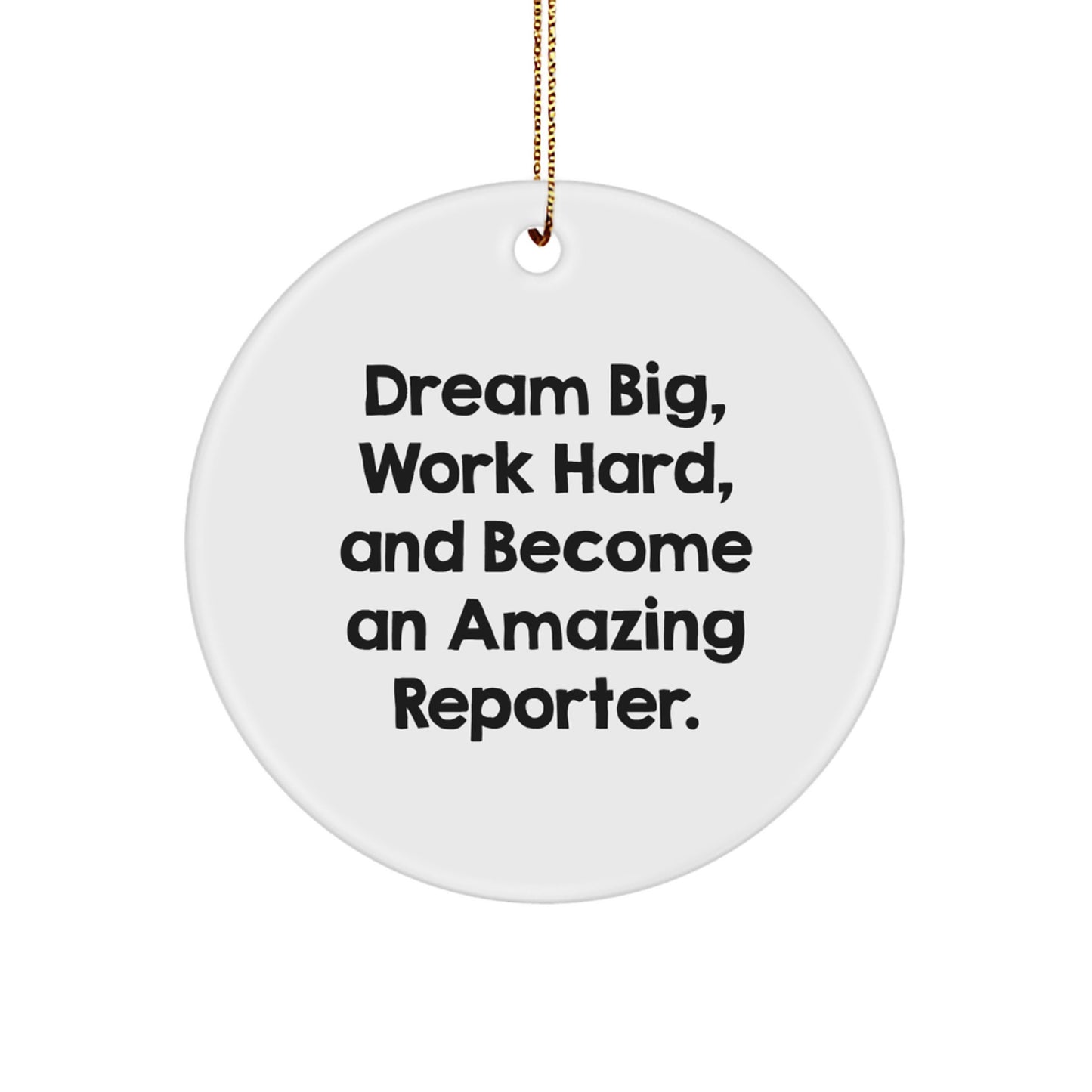 Reporter Gifts from Friends for Christmas - Inspirational Quote Circle Ornament, 'Dream Big, Work Hard, And Become An Amazing Reporter.' - Image 1
