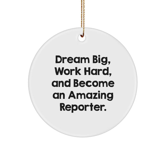 Reporter Gifts from Friends for Christmas - Inspirational Quote Circle Ornament, 'Dream Big, Work Hard, And Become An Amazing Reporter.' - Image 1