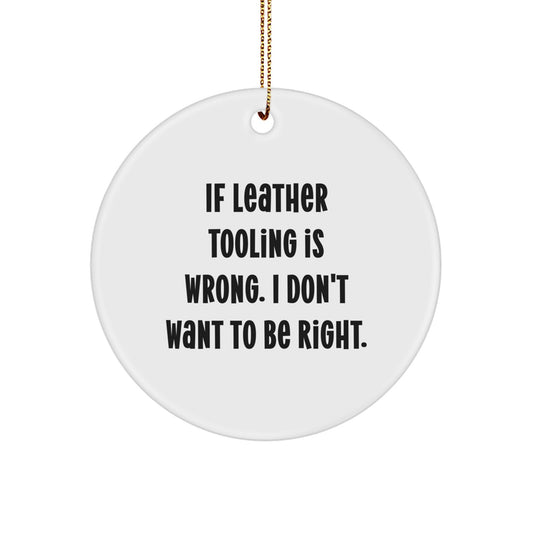 Funny Leather Tooling Christmas Circle Ornaments Gifts for Leather Tooling Enthusiasts from Family, Friends, or Coworkers - White Circle Shaped Ornament with Festive Gold Cord - Image 1