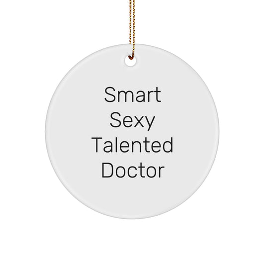 Smart, Sexy, and Talented Doctor Gifts from Men to Family - Funny Circle Ornament for Christmas Unique Gifts - Image 1