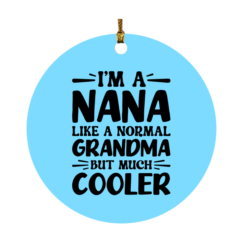 I'm A Nana Like A Normal Grandma But Much Cooler Ornament – Funny Nana Christmas Ornament – Gift For Nana – Grandma Ornament