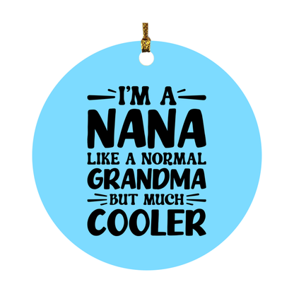 I'm A Nana Like A Normal Grandma But Much Cooler Ornament – Funny Nana Christmas Ornament – Gift For Nana – Grandma Ornament