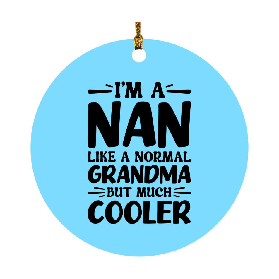 I'm A Nan Like A Normal Grandma But Much Cooler Ornament – Funny Nan Christmas Ornament – Gift For Nan – Grandma Ornament
