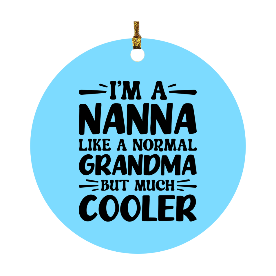 I'm A Nanna Like A Normal Grandma But Much Cooler Ornament – Funny Nanna Christmas Ornament – Gift For Nanna – Grandma Ornament