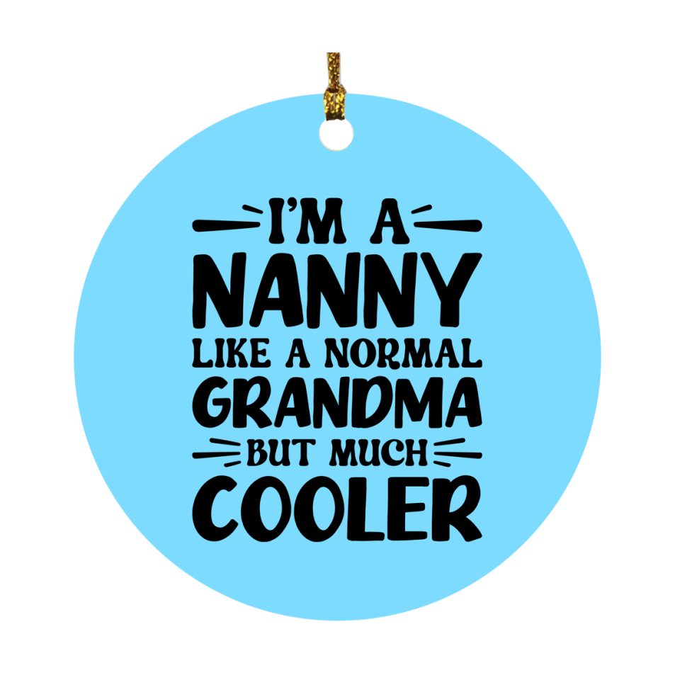 I'm A Nanny Like A Normal Grandma But Much Cooler Ornament – Funny Nanny Christmas Ornament – Gift For Nanny – Grandma Ornament