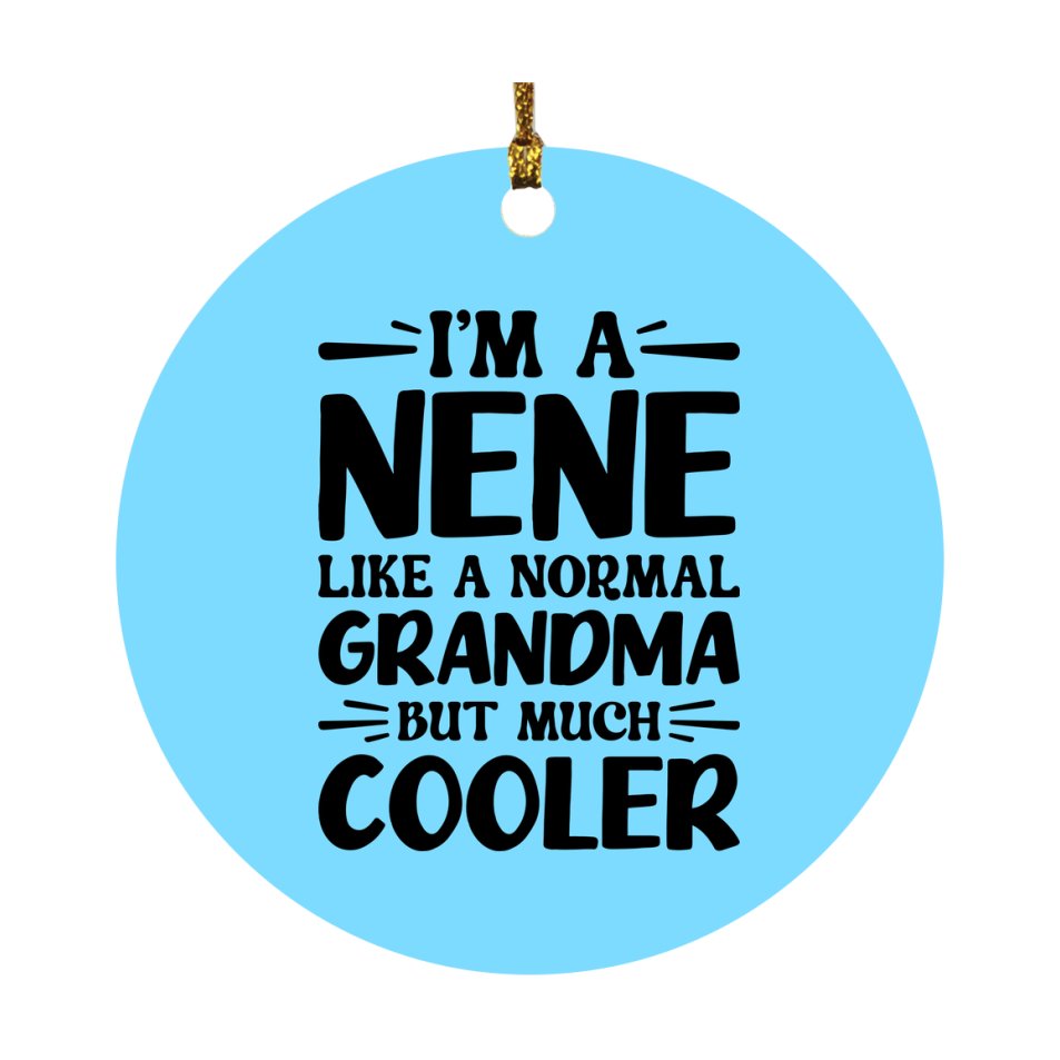 I'm A Nene Like A Normal Grandma But Much Cooler Ornament – Funny Nene Christmas Ornament – Gift For Nene – Grandma Ornament