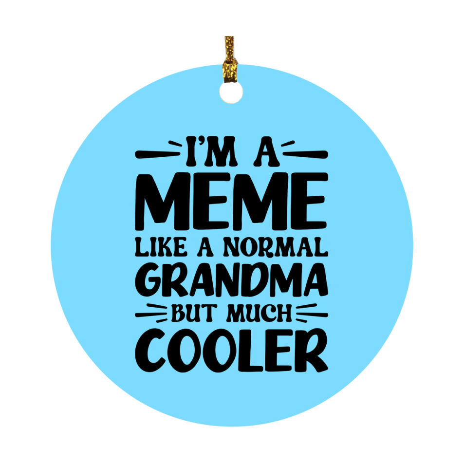 I'm A Meme Like A Normal Grandma But Much Cooler Ornament – Funny Meme Christmas Ornament – Gift For Meme – Grandma Ornament