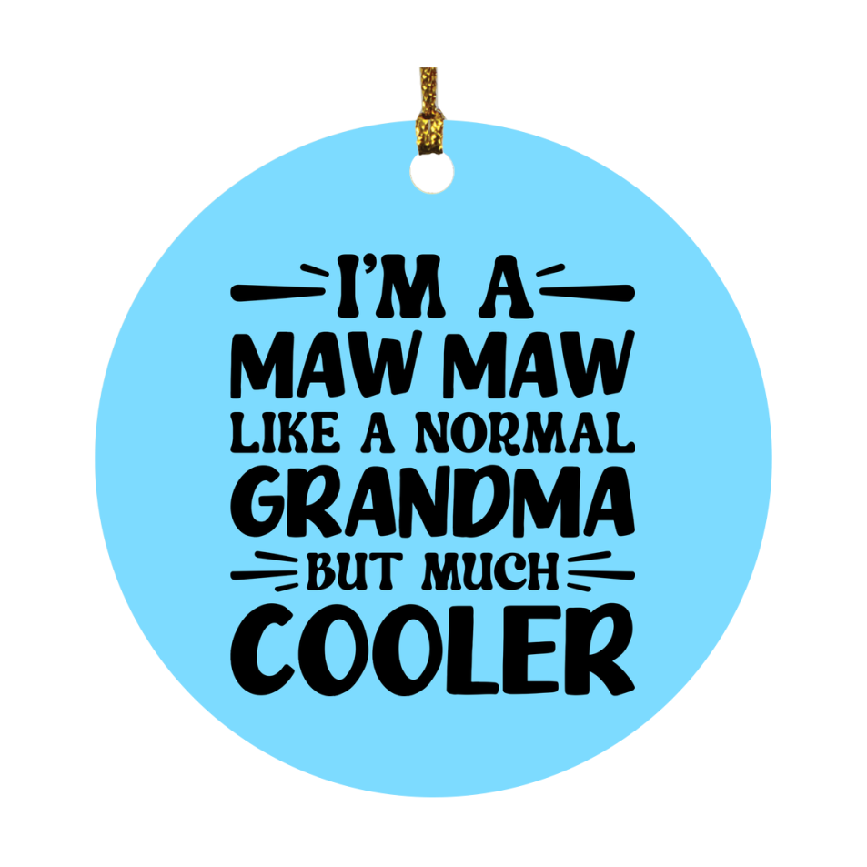 I'm A Maw Maw Like A Normal Grandma But Much Cooler Ornament – Funny Maw Maw Christmas Ornament – Gift For Maw Maw – Grandma Ornament
