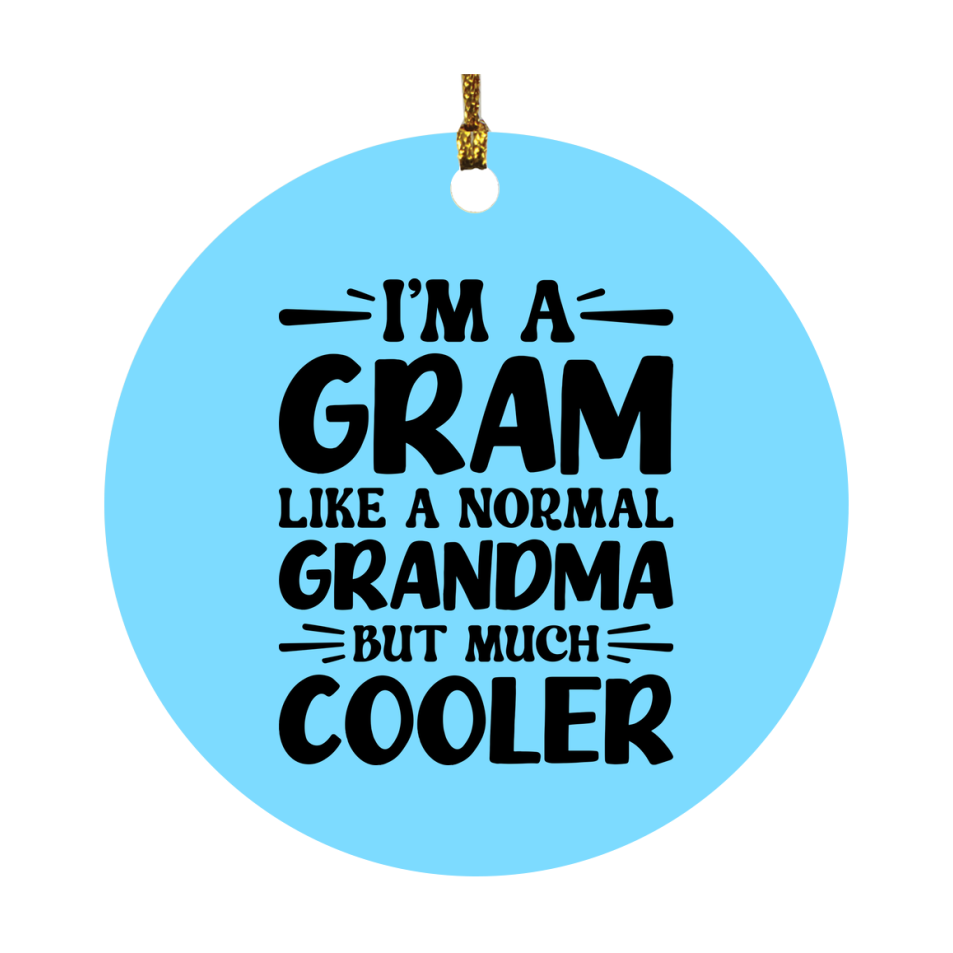 I'm A Gram Like A Normal Grandma But Much Cooler Ornament – Funny Gram Christmas Ornament – Gift For Gram – Grandma Ornament