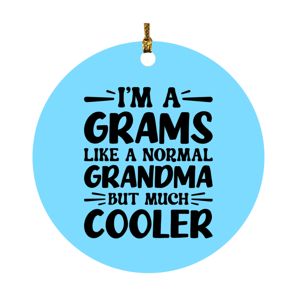 I'm A Grams Like A Normal Grandma But Much Cooler Ornament – Funny Grams Christmas Ornament – Gift For Grams – Grandma Ornament