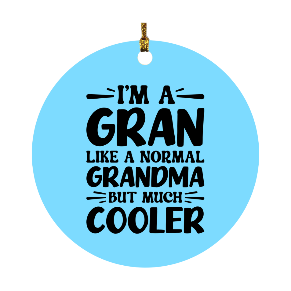 I'm A Gran Like A Normal Grandma But Much Cooler Ornament – Funny Gran Christmas Ornament – Gift For Gran – Grandma Ornament