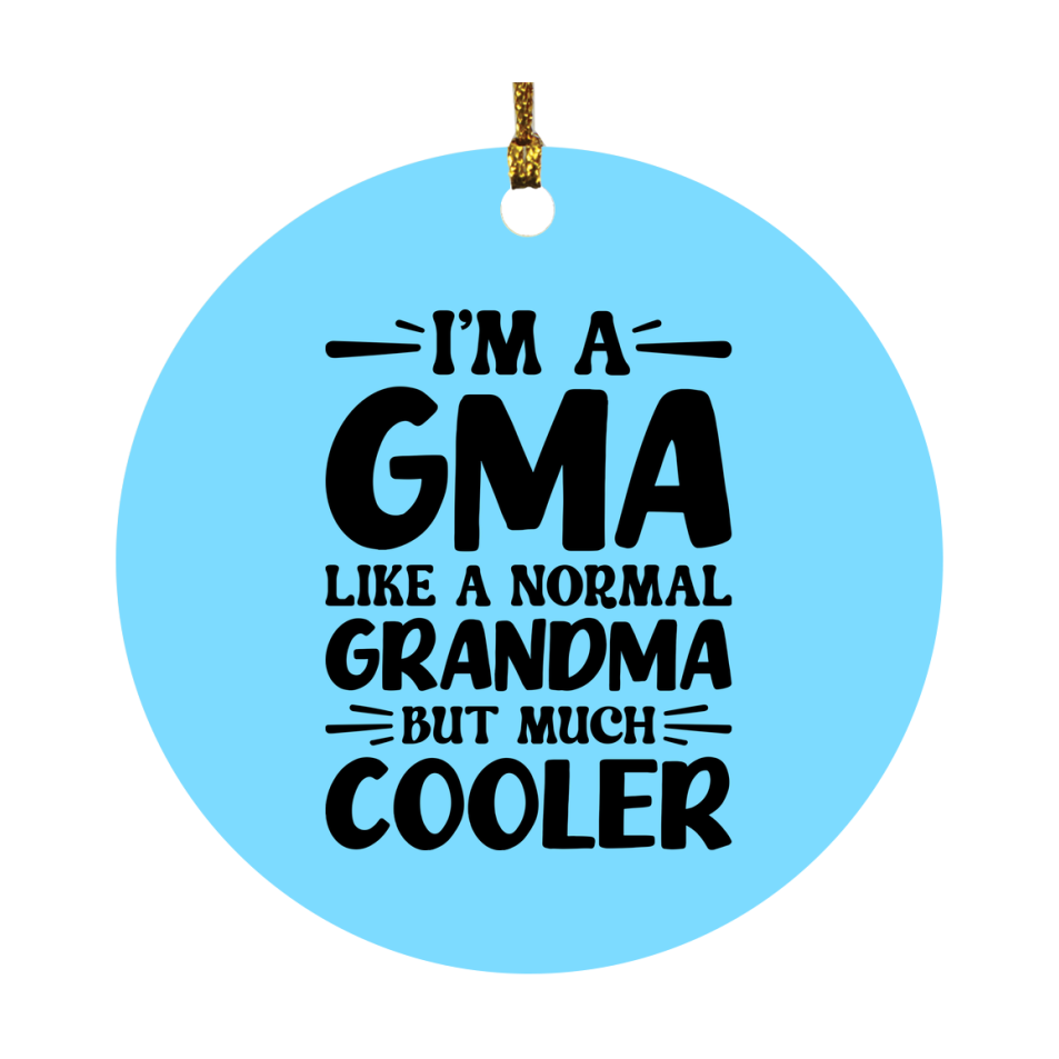 I'm A Gma Like A Normal Grandma But Much Cooler Ornament – Funny Gma Christmas Ornament – Gift For Gma – Grandma Ornament