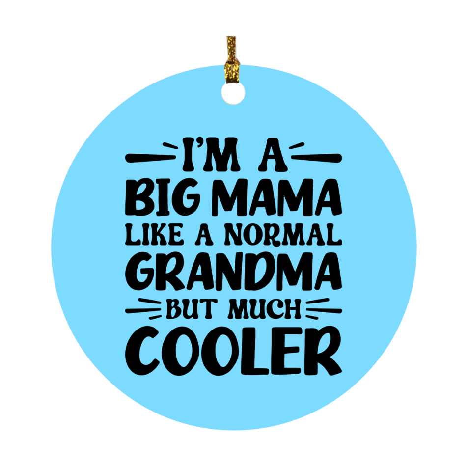 I'm A Big Mama Like A Normal Grandma But Much Cooler Ornament – Funny Big Mama Christmas Ornament – Gift For Big Mama – Grandma Ornament
