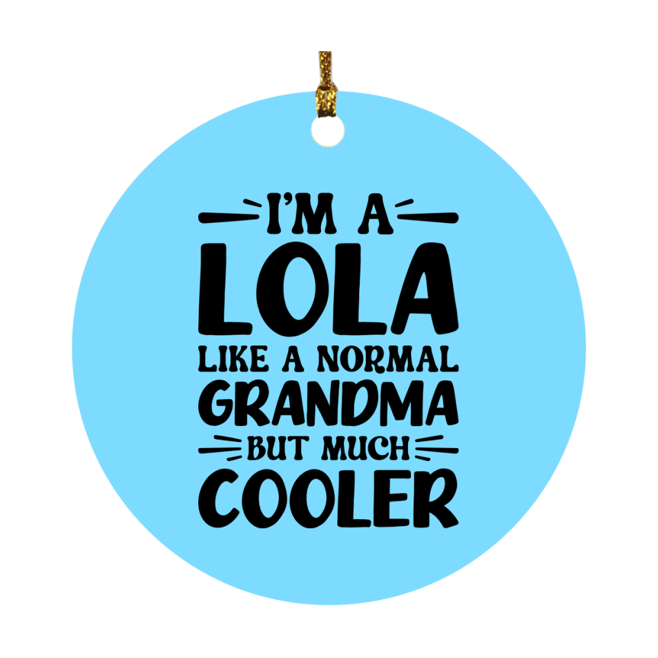 I'm A Lola Like A Normal Grandma But Much Cooler Ornament – Funny Lola Christmas Ornament – Gift For Lola – Grandma Ornament