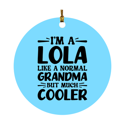I'm A Lola Like A Normal Grandma But Much Cooler Ornament – Funny Lola Christmas Ornament – Gift For Lola – Grandma Ornament