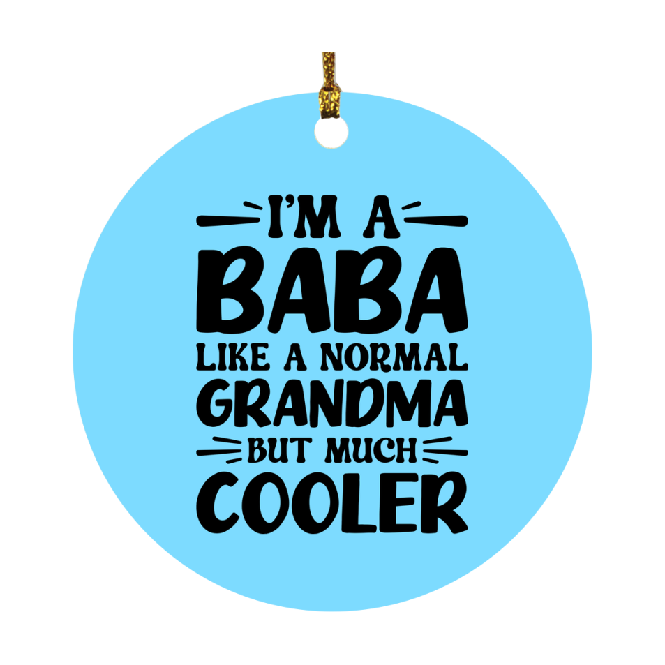 I'm A Baba Like A Normal Grandma But Much Cooler Ornament – Funny Baba Christmas Ornament – Gift For Baba – Grandma Ornament