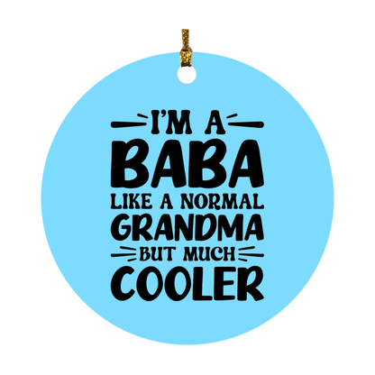 I'm A Baba Like A Normal Grandma But Much Cooler Ornament – Funny Baba Christmas Ornament – Gift For Baba – Grandma Ornament