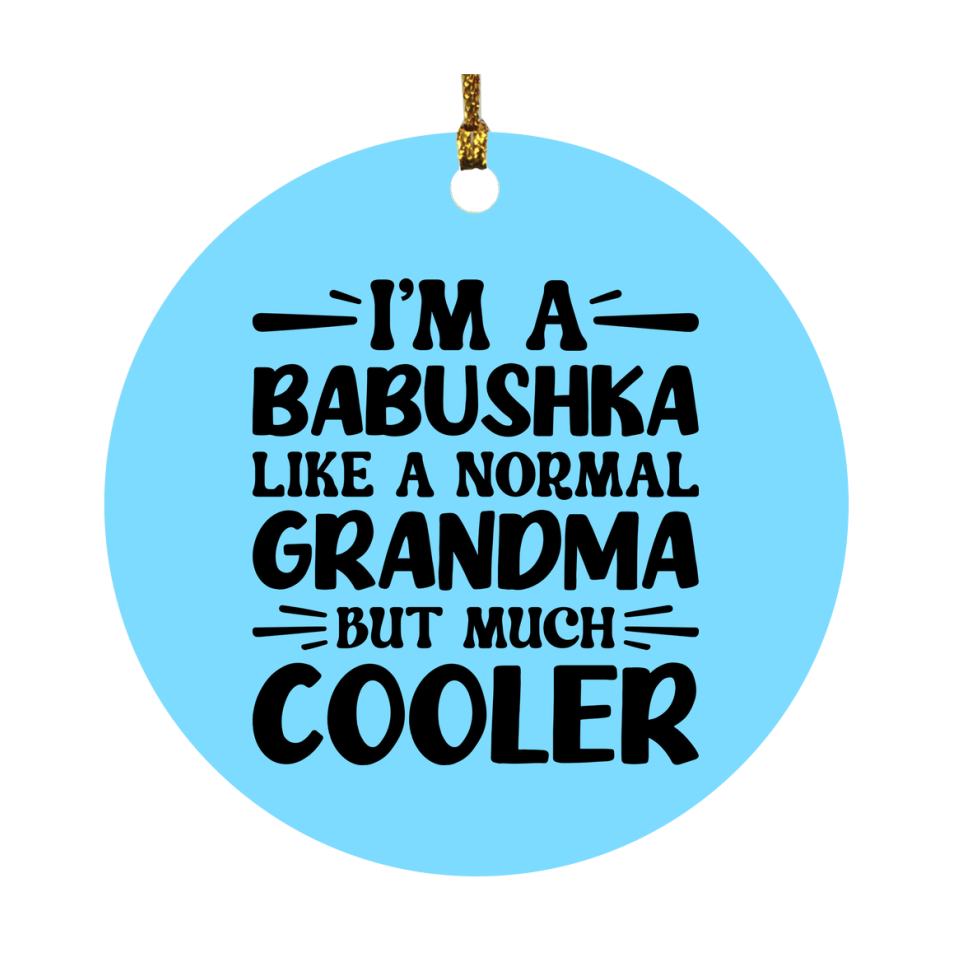 I'm A Babushka Like A Normal Grandma But Much Cooler Ornament – Funny Babushka Christmas Ornament – Gift For Babushka – Grandma Ornament