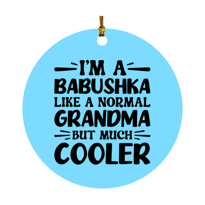 I'm A Babushka Like A Normal Grandma But Much Cooler Ornament – Funny Babushka Christmas Ornament – Gift For Babushka – Grandma Ornament