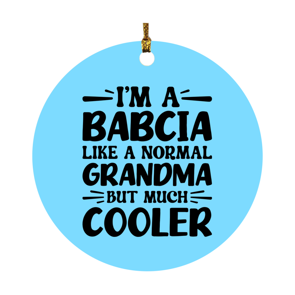 I'm A Babcia Like A Normal Grandma But Much Cooler Ornament – Funny Babcia Christmas Ornament – Gift For Babcia – Grandma Ornament