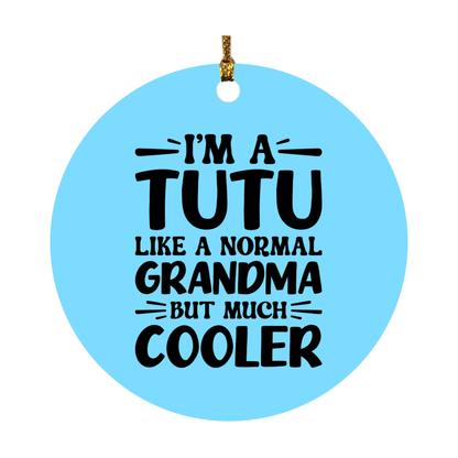 I'm A Tutu Like A Normal Grandma But Much Cooler Ornament – Funny Tutu Christmas Ornament – Gift For Tutu – Grandma Ornament