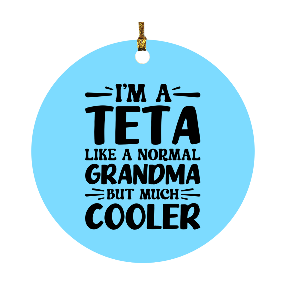 I'm A Teta Like A Normal Grandma But Much Cooler Ornament – Funny Teta Christmas Ornament – Gift For Teta – Grandma Ornament